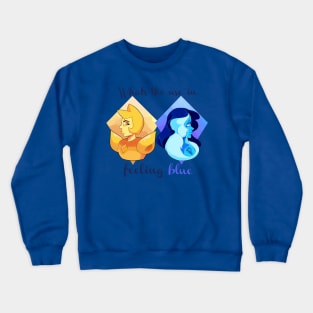 What's the use of feeling blue Crewneck Sweatshirt